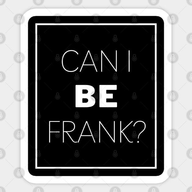 Can I Be Frank Funny Sarcasm Quote for Sarcastic Sayings Lovers Gift Idea Sticker by RickandMorty